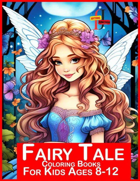 Fairy Tale Coloring Books For Kids Ages 8-12: Enchanted Fairy Tale Coloring Book for Young Artists (Ages 8-12) [Book]